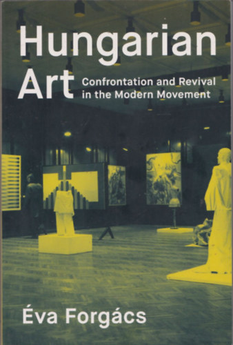 va Forgcs - Hungarian Art - Confrontation and Revival in the Modern Movement