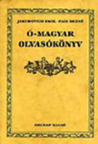 Jakubovich Emil-Pais Dezs - -magyar olvasknyv (reprint)