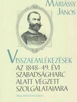 Mrissy Jnos - Visszaemlkezsek az 1848-49.vi szabadsgharc alatt vgzett szolglataimra