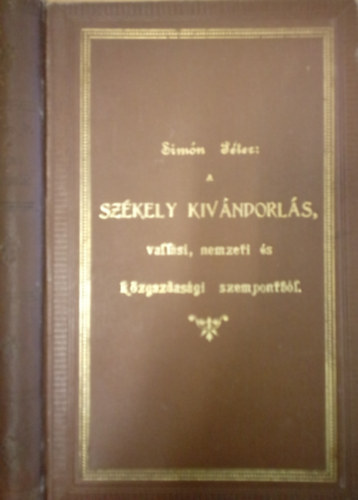 Simn Pter - A szkely kivndorls, vallsi, nemzeti s kzgazdasgi szempontbl / A Magyar Tudomnyos Akadmia ltal plyadjjal kitntetett tanulmny /