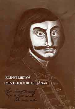 Zr�nyi Mikl�s - "Mint Hektor Tr�j�nak..."