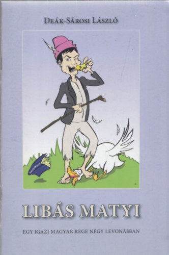 De�k-S�rosi L�szl� - Lib�s Matyi - Egy igazi magyar rege n�gy felvon�sban