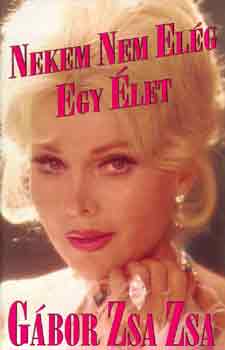Gábor Zsa Zsa - Nekem nem elég egy élet
