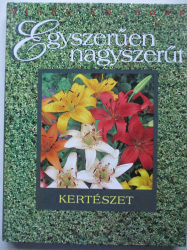 Nigel Colborn - Egyszer�en nagyszer�t - Kert�szet
