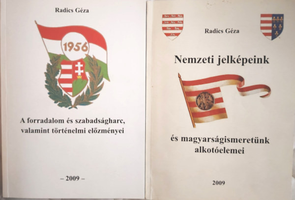 Radics Gza - 2 db Radics Gza m: Nemzeti jelkpeink s magyarsgismeretnk alkotelemei; + 1956: A forradalom s szabadsgharc, valamint trtnelmi elzmnyei (A Trianon: A versaillesi mernylet)