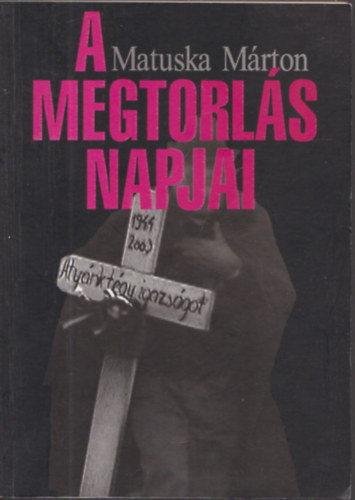 Matuska M�rton - A megtorl�s napjai (Harmadik, ut�sz�val b�v�tett kiad�s)