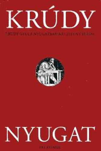 Krúdy Gyula - Nyugat / Krúdy Gyula Nyugatban megjelent írásai