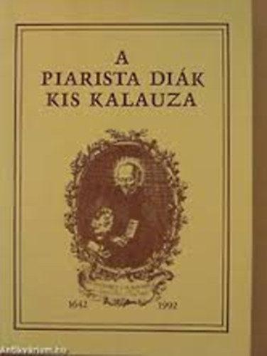 Borián T.- Albert A. (szerk.) - A Piarista diák kis kalauza