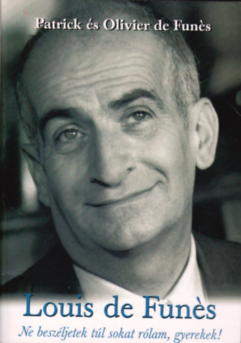 Patrick �s Olivier de Fun�s - Louis de Fun�s (Ne besz�ljetek t�l sokat r�lam, gyerekek!)