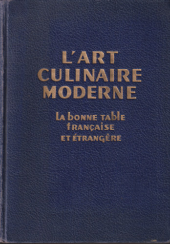 L'art culinaire moderne - La bonne table française et étrangere