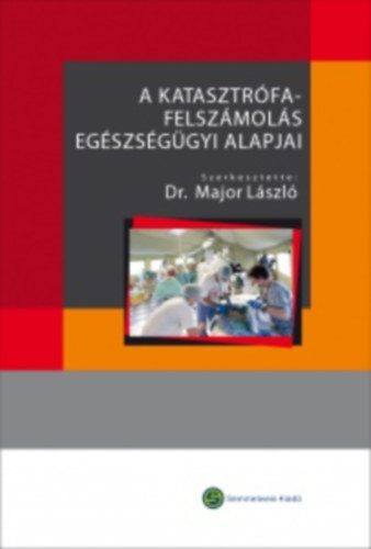 Dr. Major Lszl  (szerk.) - A katasztrfafelszmols egszsggyi alapjai