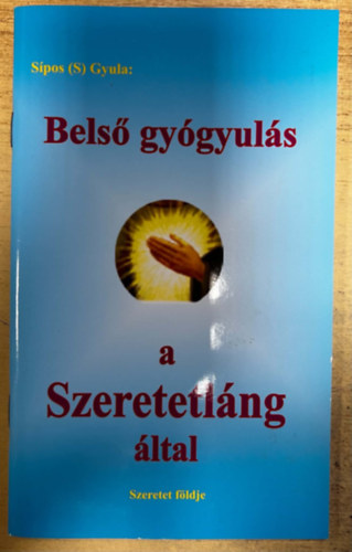 Sipos  Gyula (S) - Bels� gy�gyul�s a Szeretetl�ng �ltal