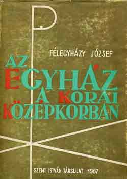 Flegyhzi Jzsef - Az egyhz a korai kzpkorban