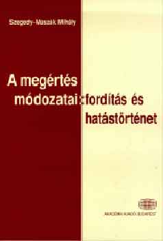 Szegedy-Maszák Mihály - A megértés módozatai. Fordítás és hatástörténet