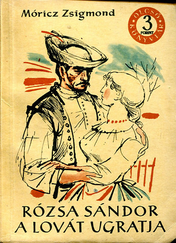 Móricz Zsigmond - Rózsa Sándor a lovát ugratja I-II ( Móricz Zsigmond )