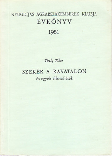 Thaly Tibor - Szekér a ravatalon (és egyéb elbeszélések)- Nyugdíjas Agrárszakemberek Klubja Évkönyv 1981.