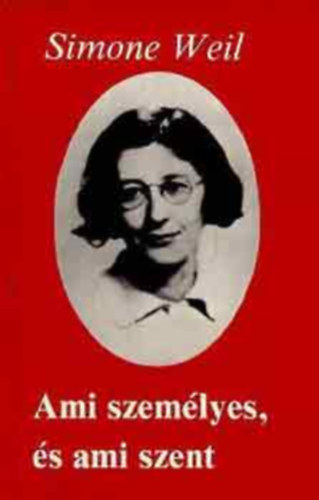 Simone Weil - Ami szemlyes, s ami szent