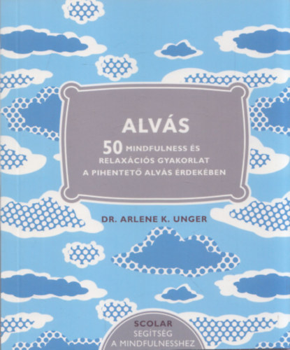 Dr. Arlene K. Unger - Alvs - 50 mindfulness s relaxcis gyakorlat a pihentet alvs rdekben