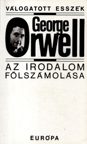 George Orwell - Az irodalom flszmolsa - Vlogatott esszk