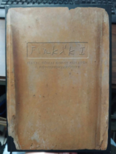 Bíró Szilvia (szerk.) - FiRKák I. - Fiatal Római Koros Kutatók I. Konferenciakötete