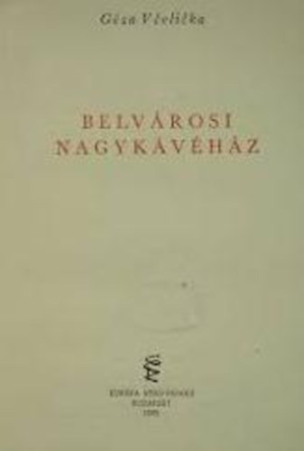 G�za Vcelicka - Belv�rosi nagyk�v�h�z