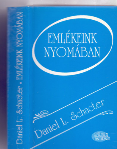 Daniel L. Schacter - Emlkeink nyomban - Az agy, az elme s a mlt (Llek kontroll)