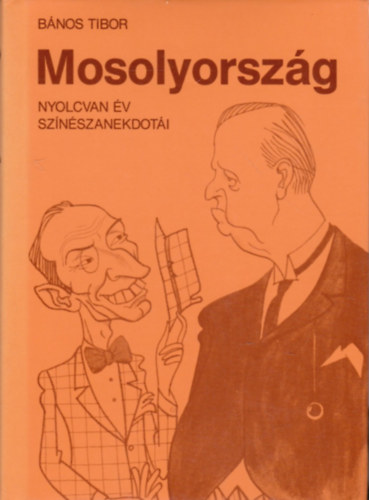 B�nos Tibor - Mosolyorsz�g - Nyolcvan �v sz�n�szanekdot�i