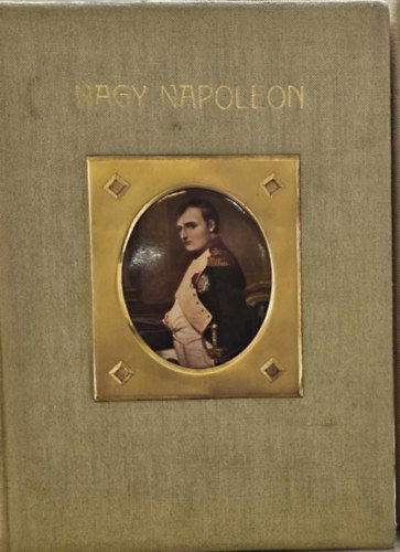 Seress Lszl Zilahi-Kiss Bla - A Nagy Francia Forradalom s Napoleon IV. - Bonaparte Napoleon