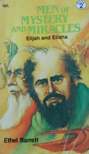 Ethel Barrett - Men of mystery and miracles - Elijah and Elisha