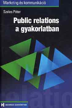 Szeles Pter - Public Relations a gyakorlatban