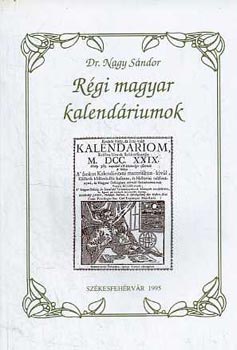 Dr. Nagy Sndor - Rgi magyar kalendriumok
