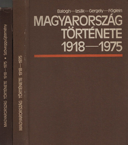 Gergely Jenő, Izsák Lajos, Föglein Gizella Balogh Sándor - Magyarország története 1918-1975 I-II. (II.: Szöveggyűjtemény)