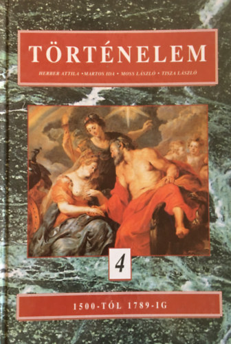 Herber Attila - Martos Ida - Moss L�szl� - Tisza L�szl� - T�rt�nelem 4. 1500-t�l 1789-ig