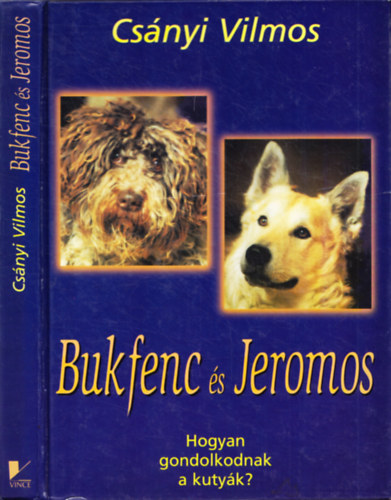 Csányi Vilmos - Bukfenc és Jeromos - Hogyan gondolkodnak a kutyák?