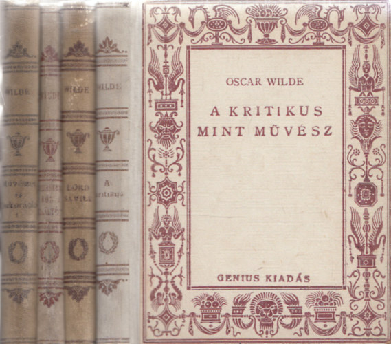 Kosztolnyi Dezs - Oscar Wilde - 4db Oscar Wilde m - A kritikus mint mvsz + Mvszet s dekorci + Szerelembl a kirlyrt! + Lord Arthur Savile bne