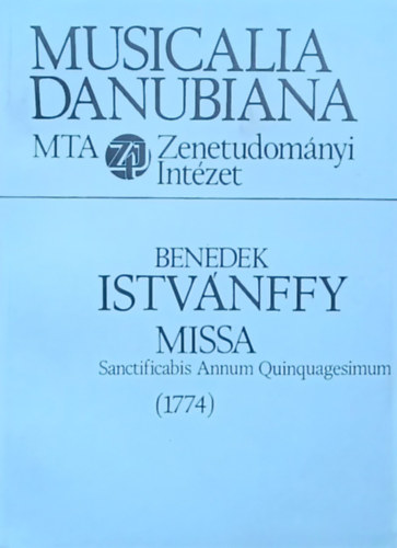 Benedek Istvánffy - Benedek Istvánffy Missa Sanctificabis Annum Quinquagesimum (1774) Musicalia Danubiana 13.