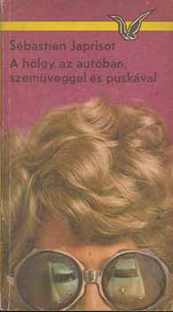 S�bastien Japrisot - A h�lgy az aut�ban, szem�veggel �s pusk�val...