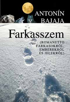 Antonn Bajaja - Farkasszem - Romanetto farkasokrl, emberekrl s jelekrl