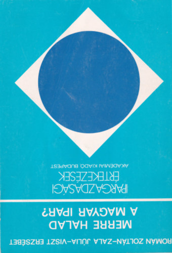 Zala Jlia, Viszt Erzsbet  Romn Zoltn (szerk.) - Merre halad a magyar ipar?