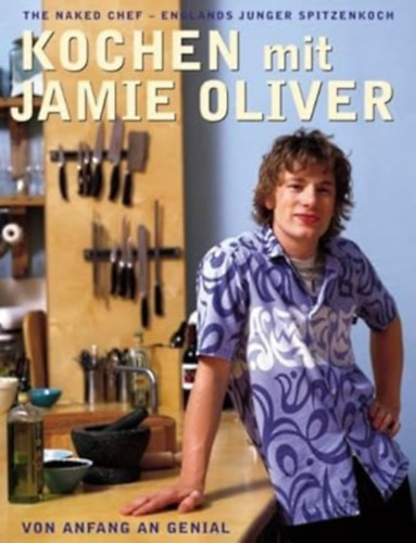 Jamie Oliver - Kochen mit Jamie Oliver - Von Anfang an genial: The Naked Chef - Englands junger Spitzenkoch