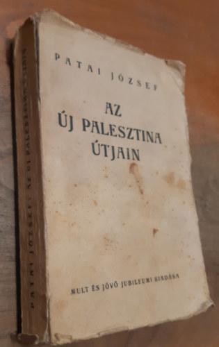 Patai J�zsef - Az �j Palesztina �tjain