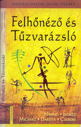 Szntai Zita  (szerk.) - Felhnz s Tzvarzsl (Navaj-Micmac-Dakota-Cseroki indin dalok, imk, versek)
