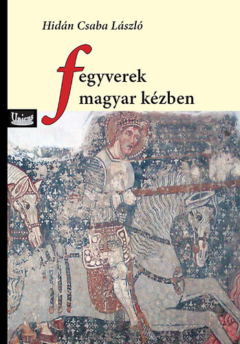 Hid�n Csaba L�szl� - Fegyverek magyar k�zben