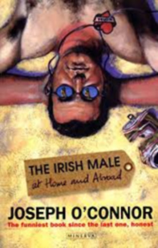 Joseph O'Connor - Irish Male At Home And Abroad