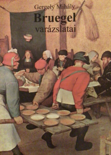 Gergelyi Mihly - Bruegel varzslatai
