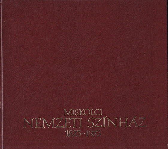Magyar Sz�nh�zi Int�zet - Miskolci Nemzeti Sz�nh�z 1823-1973