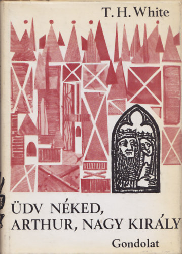T.H. White - �dv n�ked Arthur, nagy kir�ly