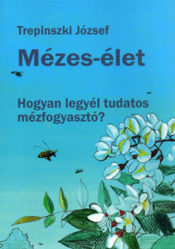 Trepinszki J�zsef - M�zes-�let - Hogyan legy�l tudatos m�zfogyaszt�?
