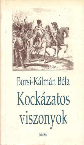 Borsi-K�lm�n B�la - Kock�zatos viszonyok