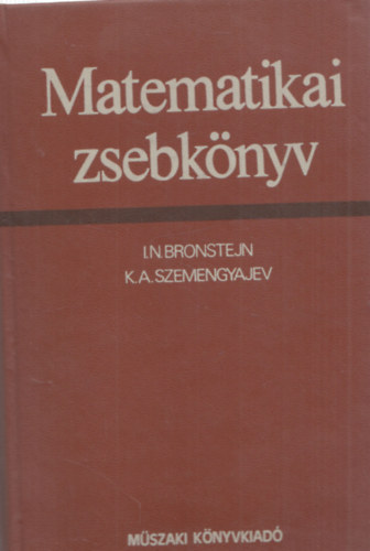 I. N. Bronstejn; K. A. Szemengyajev - Matematikai zsebknyv mrnkk s mrnkhallgatk szmra